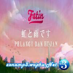 Download Lagu Fatin - Pelangi Dan Hujan Terbaru