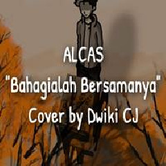 Dwiki CJ - Bahagialah Bersamanya Raihlah Semua Sayang Dirinya - Alcas (Cover)