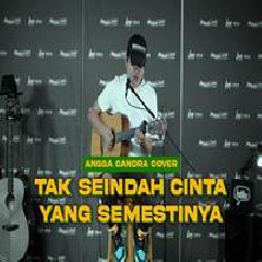 Download Lagu Angga Candra - Tak Seindah Cinta Yang Semestinya - Naff (Cover) Terbaru