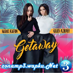 Download Lagu Maya Karin & Kaka Azraff - Getaway Terbaru