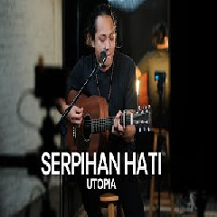 Download Lagu Felix Irwan - Serpihan Hati - Utopia (Cover) Terbaru