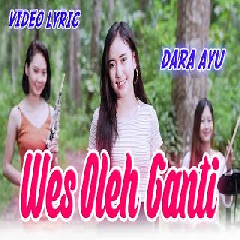 Dara Ayu - Wes Oleh Ganti