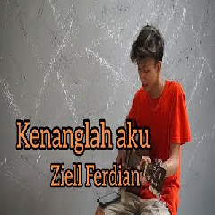 Download Lagu Ziell Ferdian - Kenanglah Aku - Naff (Cover) Terbaru
