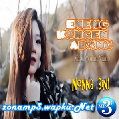 Download Lagu Nonna 3in1 - Eneng Kangen Abang Terbaru
