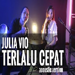 Julia Vio - Terlalu Cepat (Acoustic Version)