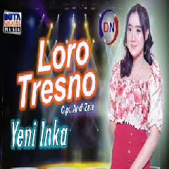 Download Lagu Yeni Inka - Loro Tresno Terbaru