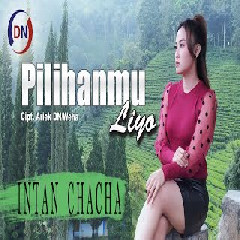 Download Lagu Intan Chacha - Pilihanmu Liyo Terbaru
