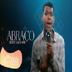 Download Lagu Jessé Aguiar - Abraço Terbaru