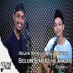 Download Lagu Adlani Rambe - Belum Siap Kehilangan Stevan Pasaribu Feat Valdy Nyonk Terbaru