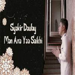Syakir Daulay - Man Ana Yaa Saikhi