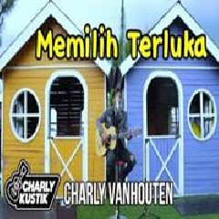 Download Lagu Charly Van Houten - Memilih Terluka Terbaru