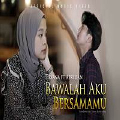Download Lagu Tryana - Bawalah Aku Bersamamu Feat Aprilian Terbaru