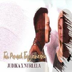 Download Lagu Judika - Tak Pernah Tinggalkanku Feat Nurlela Terbaru