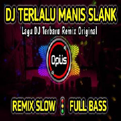 Download Lagu Dj Opus - Dj Terlalu Manis Slank Full Bass Terbaru Remix Original 2022 Terbaru