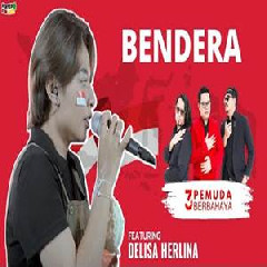 Download Lagu Delisa Herlina - Bendera Feat 3 Pemuda Berbahaya Terbaru