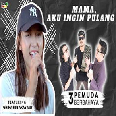 Ghina Nur Akasyah - Mama Aku Ingin Pulang Feat 3 Pemuda Berbahaya