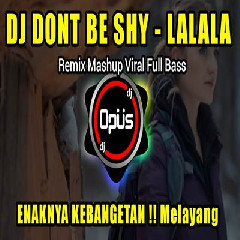 Dj Opus - Dj Dont Be Shy Lalala Remix Terbaru Full Bass Tiktok Viral
