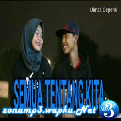 Download Lagu Dimas Gepenk - Semua Tentang Kita - Peterpan Feat. Monica (Cover) Terbaru
