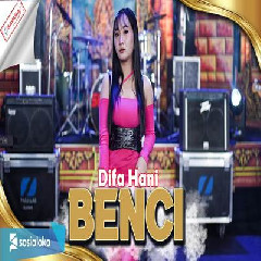 Download Lagu Difa Hani - Benci Ft Om SAVANA Blitar Terbaru