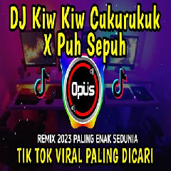 Dj Opus - Dj Kiw Kiw Cukurukuk X Puh Sepuh Lagu Tiktok Terbaru Remix Original 2023
