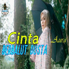 Download Lagu Aura Bilqys - Cinta Berbalut Dusta Terbaru