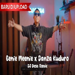 Download Lagu Dj Desa - Dj Eenie Meenie X Danza Kuduro Remix Terbaru