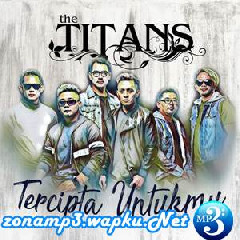 The Titans - Tercipta Untukmu