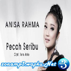 Download Lagu Anisa Rahma - Pecah Seribu Terbaru