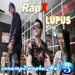 Download Lagu RapX - Lupus Terbaru