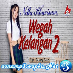 Download Lagu Nella Kharisma - Wegah Kelangan 2 Terbaru