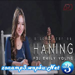 Download Lagu FDJ Emily Young - Haning - Lagu Dayak (Reggae Version) Terbaru