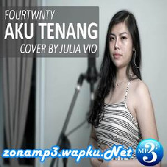 Download Lagu Julia Vio - Aku Tenang - Fourtwnty Terbaru