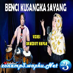 Download Lagu Beny Sonata - Benci Kusangka Sayang Ft. Lusiana Safara (Koplo Version) Terbaru