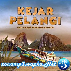Download Lagu Budie Tanzania - Kejar Pelangi (Ost. Kapal Goyang Kapten) Terbaru