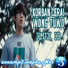 Download Lagu Ilux ID - Korban Cerai Wong Tuwo Terbaru