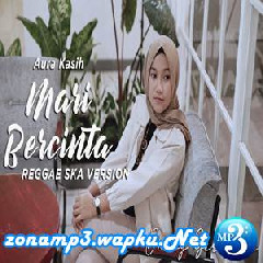 Download Lagu Dhevy Geranium - Mari Bercinta - Aura Kasih (Reggae Ska Cover) Terbaru