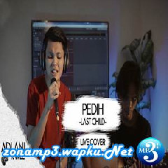 Download Lagu Adlani Rambe - Pedih - Last Child (Cover) Terbaru