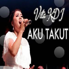 Download Lagu Vita KDI - Aku Takut - Sagita Terbaru