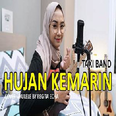 Download Lagu Regita Echa - Hujan Kemarin - Taxi (Cover Ukulele) Terbaru