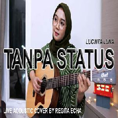 Download Lagu Regita Echa - Tanpa Status - Lucinta Luna (Akustik Cover) Terbaru