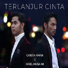 Download Lagu Cakra Khan X Hael Husaini - Terlanjur Cinta Terbaru
