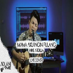 Download Lagu Adlani Rambe - Mama Aku Ingin Pulang - Nike Ardilla (Cover) Terbaru
