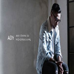 Download Lagu Ady - Akhirnya Ku Menemukanmu (New Version) Terbaru