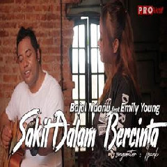 Download Lagu Bajol Ndanu - Sakit Dalam Bercinta Ft Emily Young (Reggae Version) Terbaru
