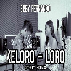 Tri Suaka - Keloro Loro - Ebby Fernando (Akustik Cover)