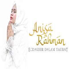 Download Lagu Anisa Rahman - Berakhir Dalam Taubat Terbaru