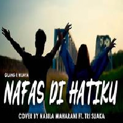 Download Lagu Nabila Suaka - Nafas Di Hatiku Ft. Tri Suaka (Cover) Terbaru
