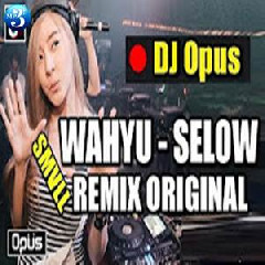 DJ Opus - Wahyu Selow SMVLL Remix