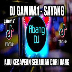 Download Lagu Abang Dj - DJ Gamma1 Sayang Aku Kecapean Seharian Cari Uang Terbaru