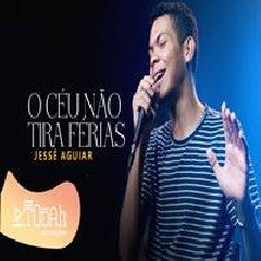Download Lagu Jessé Aguiar - O Céu Não Tira Férias Terbaru